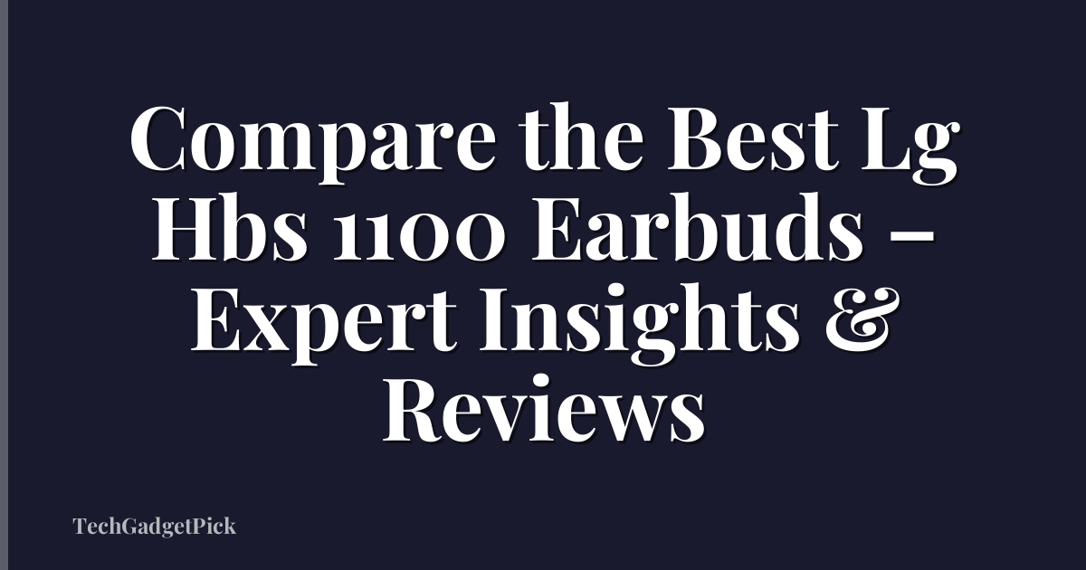 Compare the Best Lg Hbs 1100 Earbuds – Expert Insights & Reviews