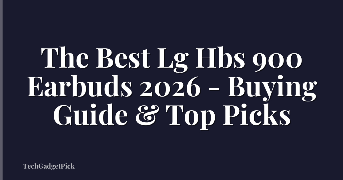 The Best Lg Hbs 900 Earbuds 2026 - Buying Guide & Top Picks
