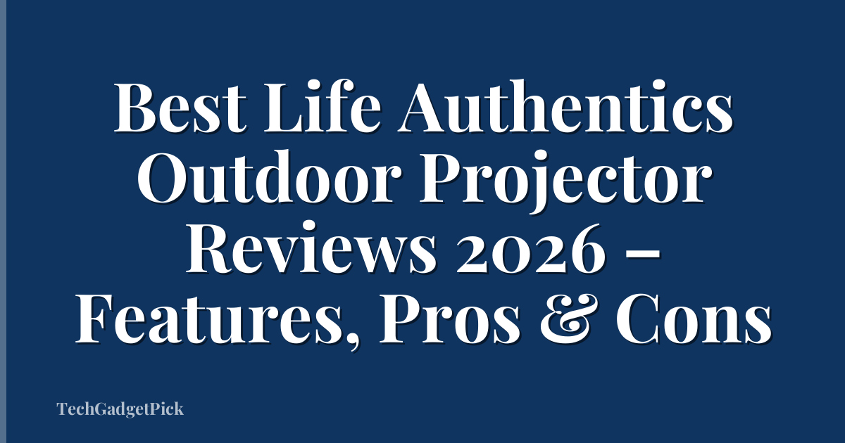 Best Life Authentics Outdoor Projector Reviews 2026 – Features, Pros & Cons