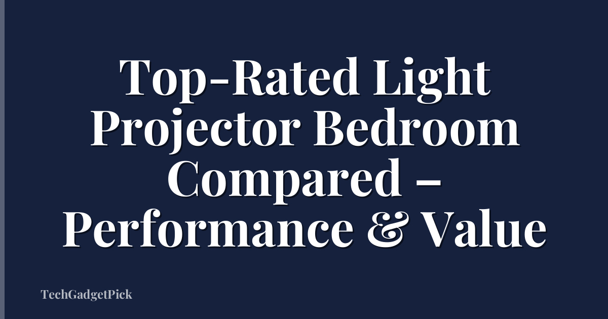 Top-Rated Light Projector Bedroom Compared – Performance & Value