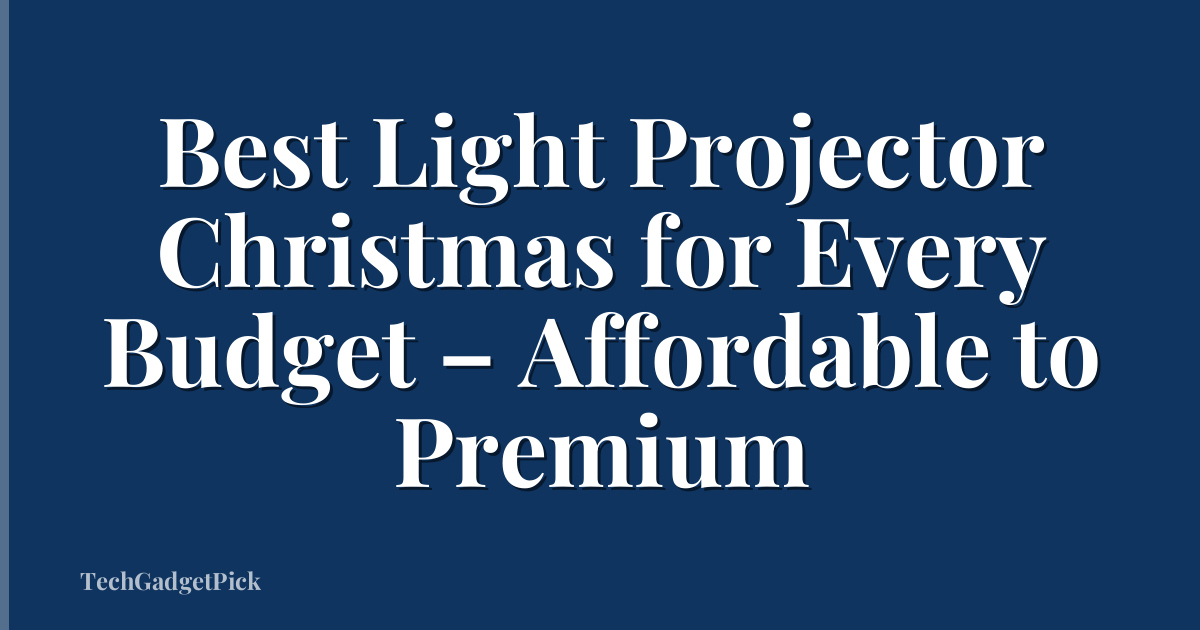 Best Light Projector Christmas for Every Budget – Affordable to Premium