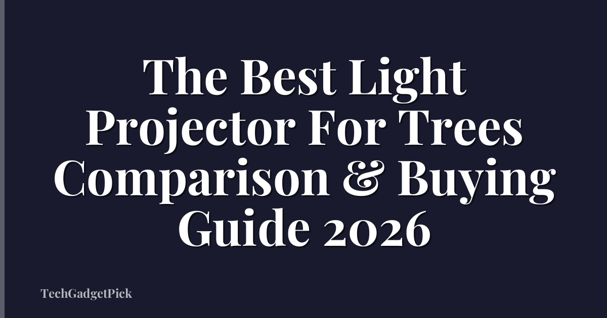 The Best Light Projector For Trees Comparison & Buying Guide 2026