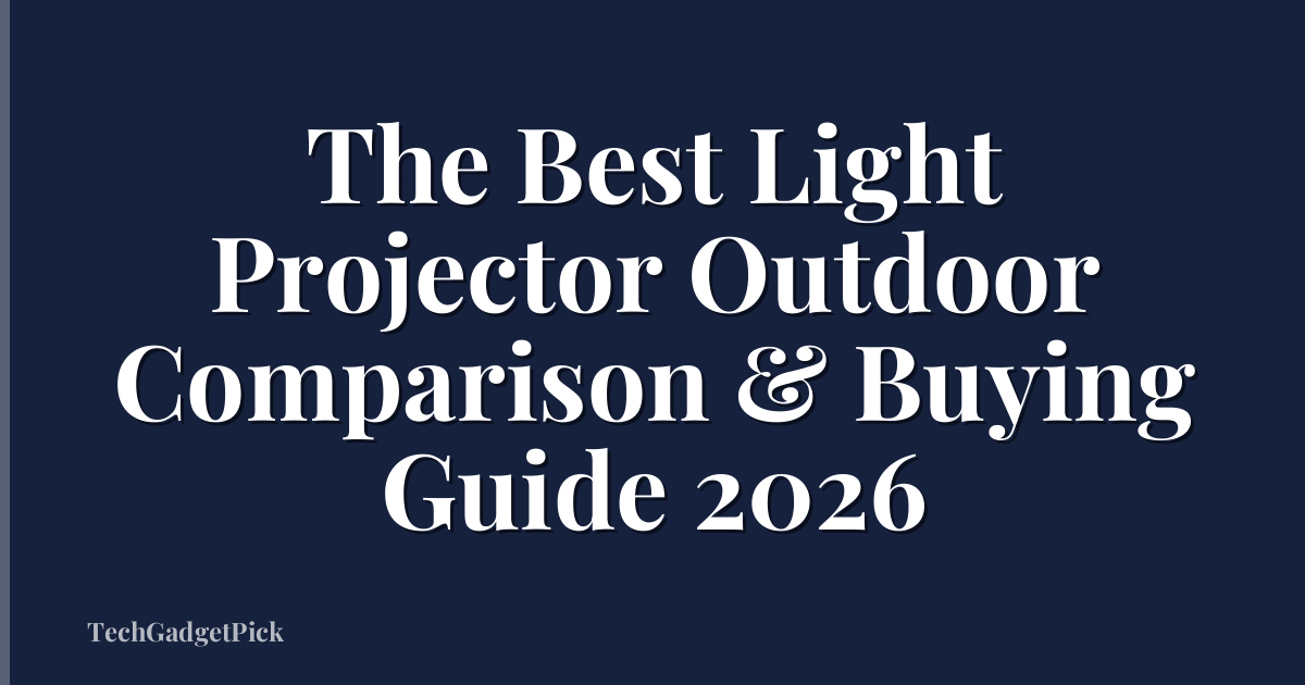 The Best Light Projector Outdoor Comparison & Buying Guide 2026