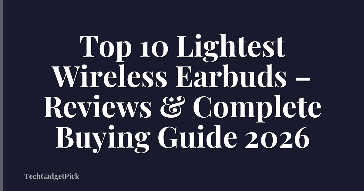 Top 10 Lightest Wireless Earbuds – Reviews & Complete Buying Guide 2026