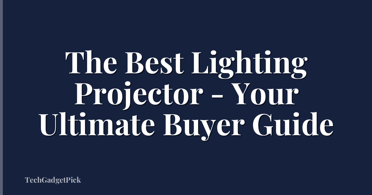 The Best Lighting Projector - Your Ultimate Buyer Guide