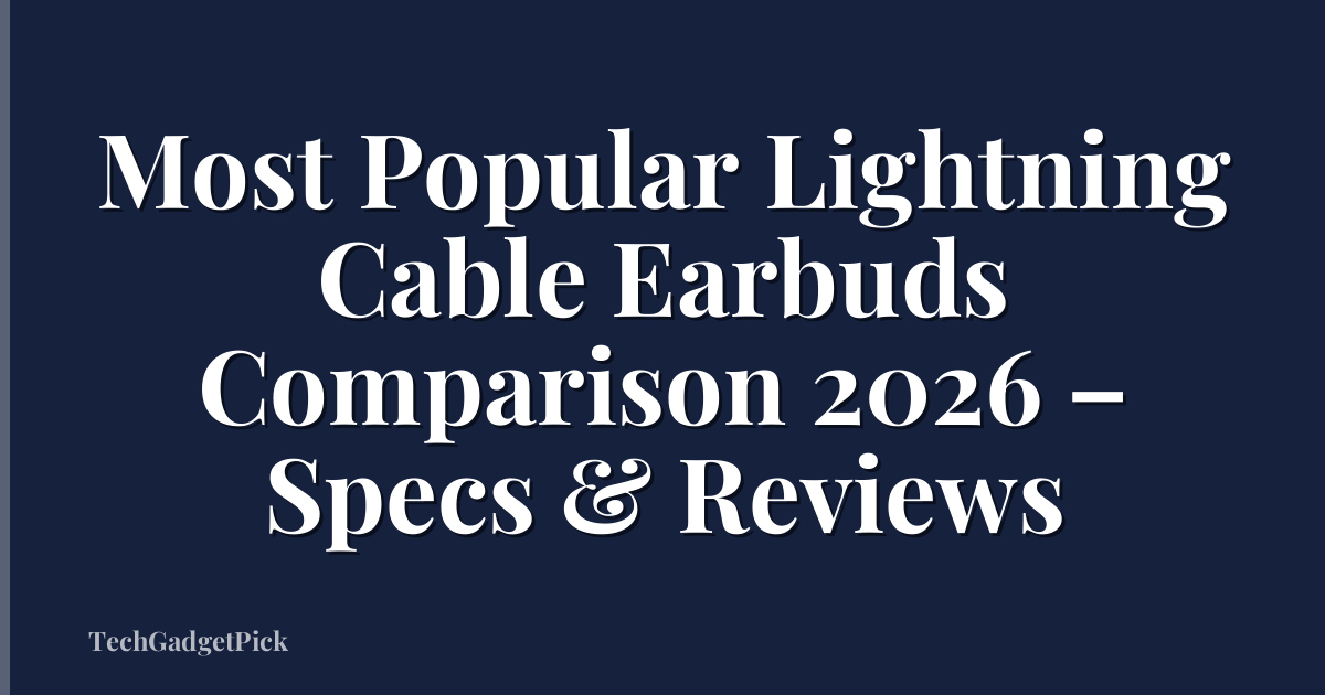 Most Popular Lightning Cable Earbuds Comparison 2026 – Specs & Reviews