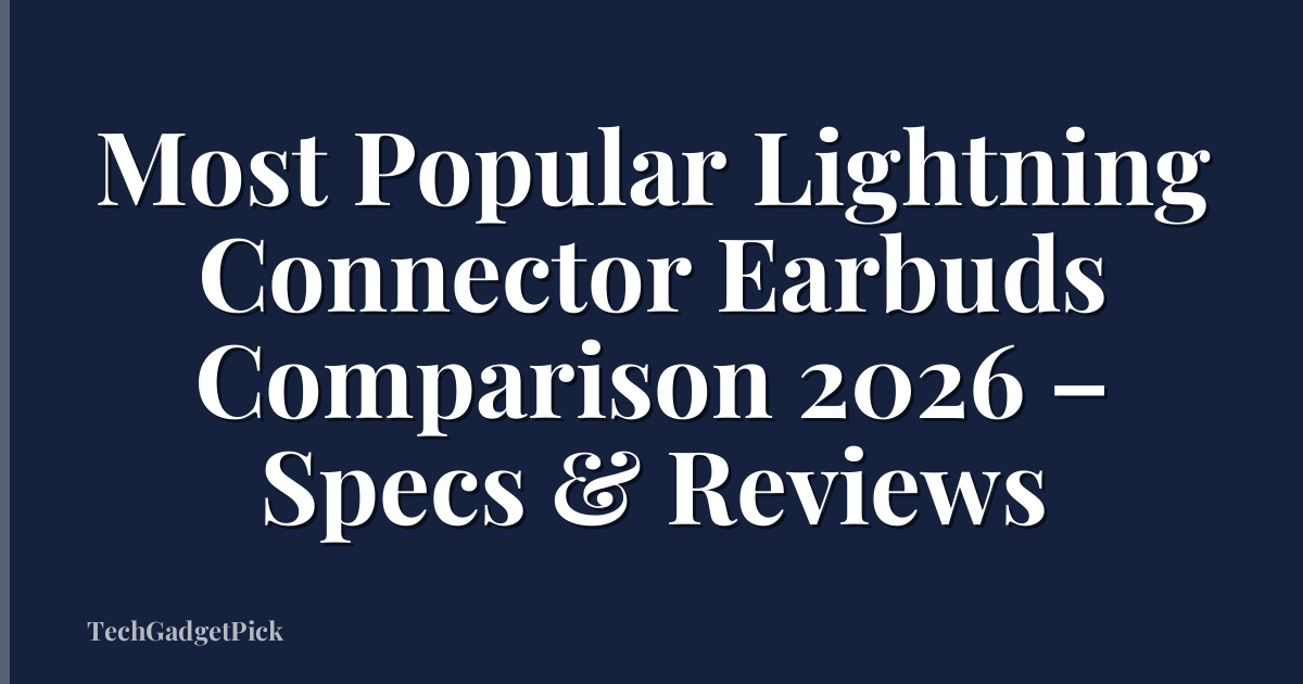 Most Popular Lightning Connector Earbuds Comparison 2026 – Specs & Reviews