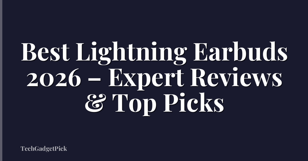 Best Lightning Earbuds 2026 – Expert Reviews & Top Picks