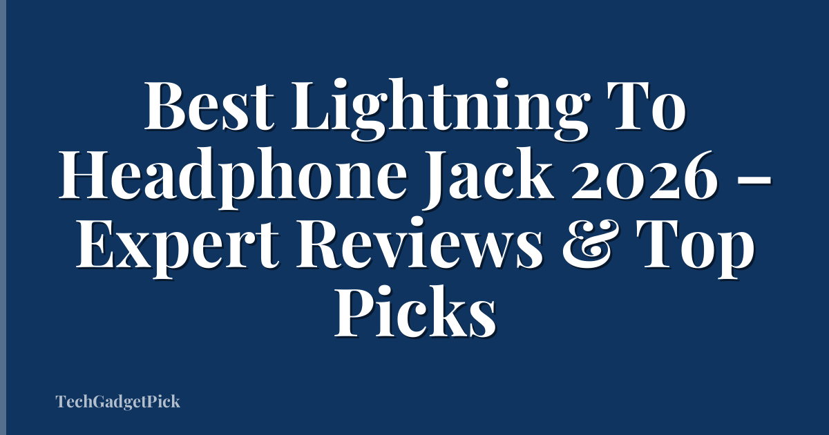 Best Lightning To Headphone Jack 2026 – Expert Reviews & Top Picks