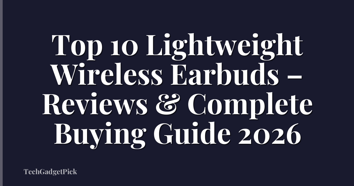 Top 10 Lightweight Wireless Earbuds – Reviews & Complete Buying Guide 2026