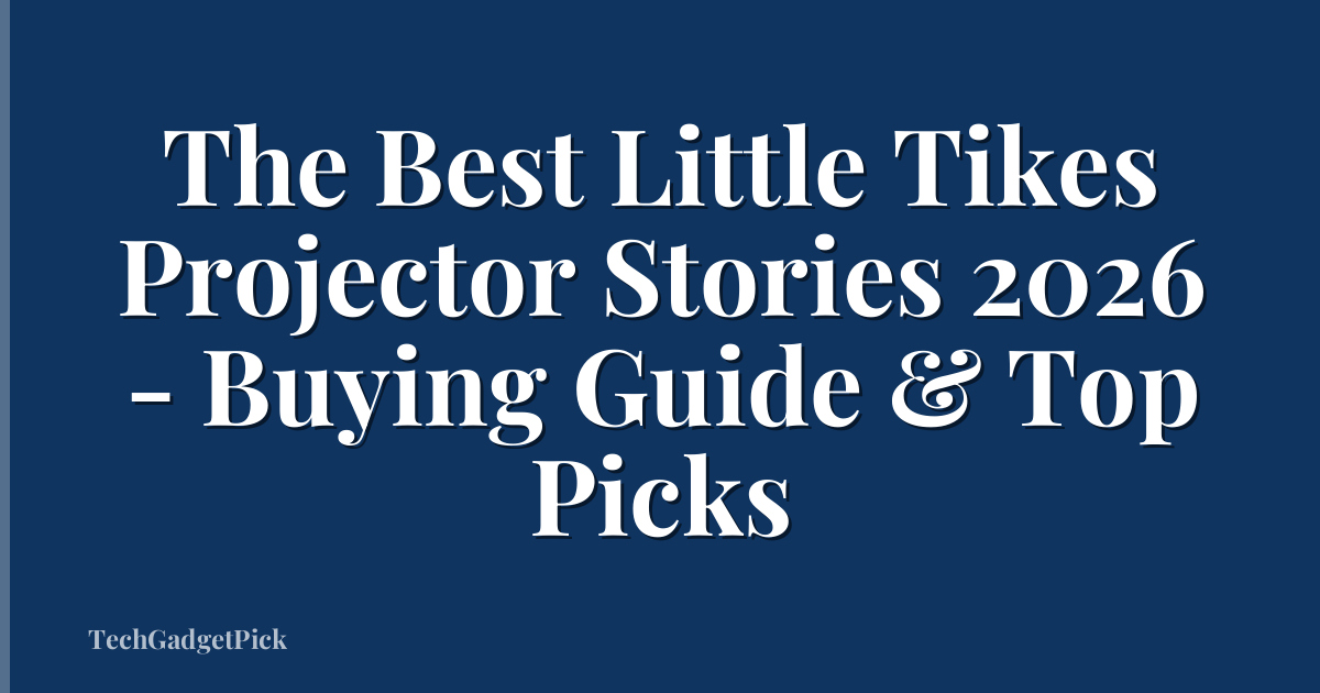 The Best Little Tikes Projector Stories 2026 - Buying Guide & Top Picks