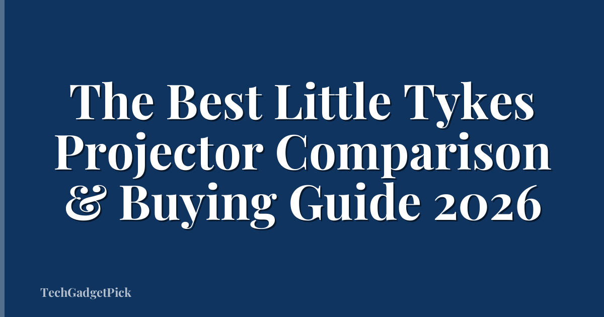 The Best Little Tykes Projector Comparison & Buying Guide 2026
