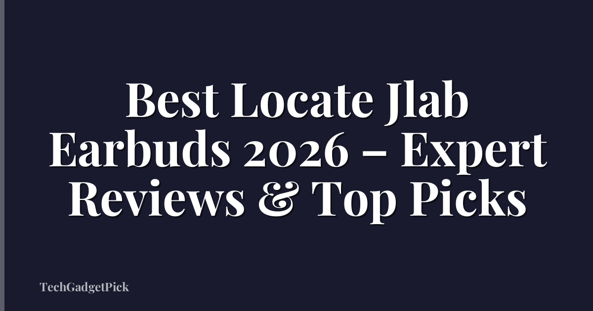 Best Locate Jlab Earbuds 2026 – Expert Reviews & Top Picks