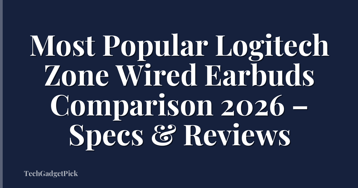 Most Popular Logitech Zone Wired Earbuds Comparison 2026 – Specs & Reviews