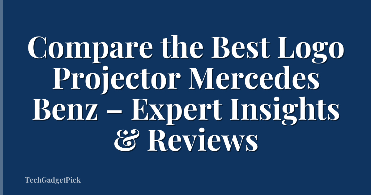 Compare the Best Logo Projector Mercedes Benz – Expert Insights & Reviews