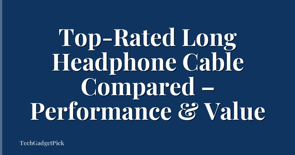 Top-Rated Long Headphone Cable Compared – Performance & Value