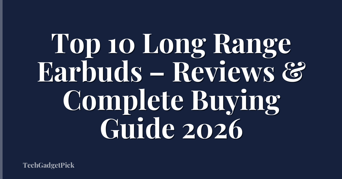 Top 10 Long Range Earbuds – Reviews & Complete Buying Guide 2026