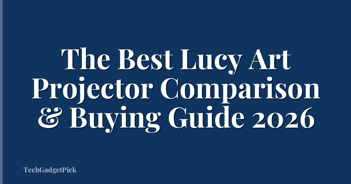 The Best Lucy Art Projector Comparison & Buying Guide 2026
