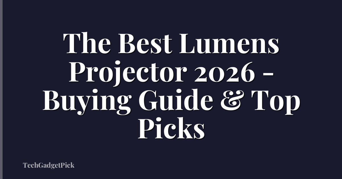 The Best Lumens Projector 2026 - Buying Guide & Top Picks