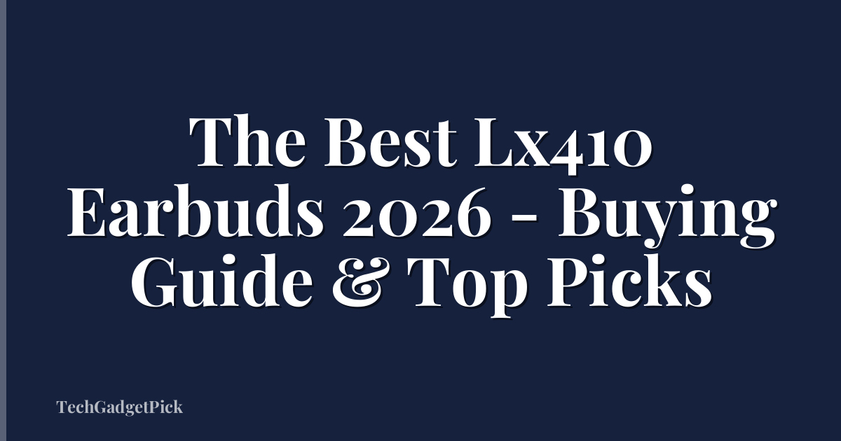 The Best Lx410 Earbuds 2026 - Buying Guide & Top Picks