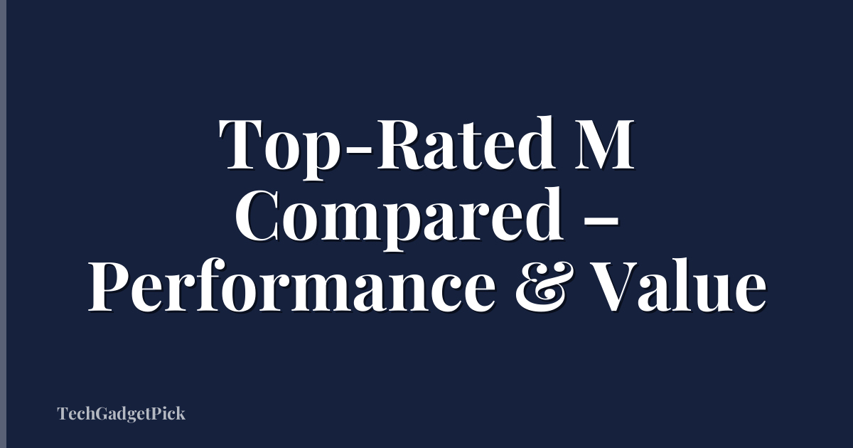 Top-Rated M Compared – Performance & Value