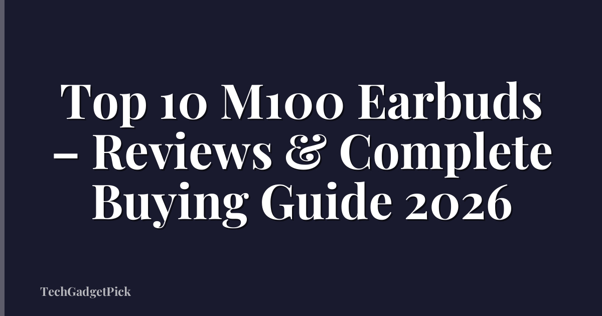 Top 10 M100 Earbuds – Reviews & Complete Buying Guide 2026
