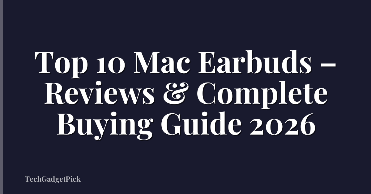 Top 10 Mac Earbuds – Reviews & Complete Buying Guide 2026