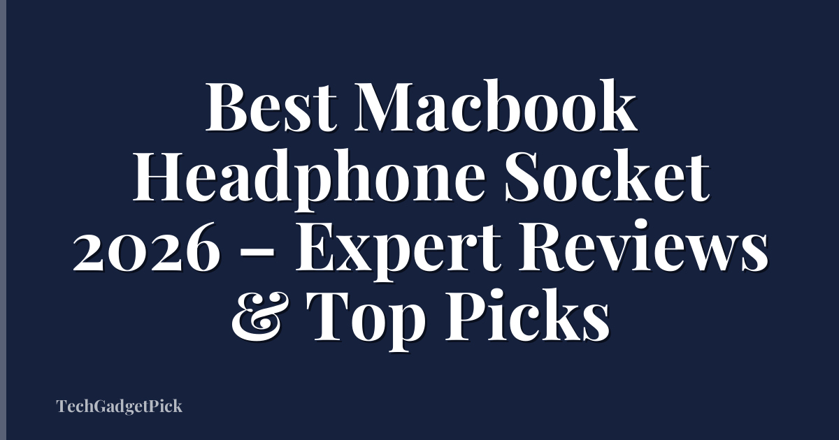 Best Macbook Headphone Socket 2026 – Expert Reviews & Top Picks