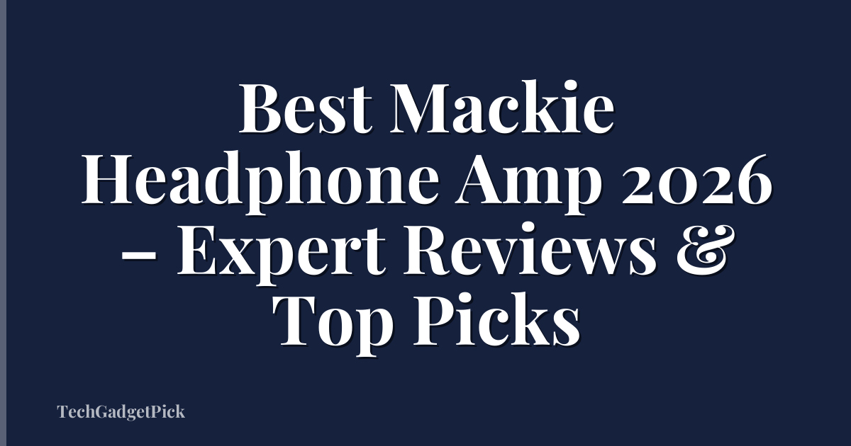 Best Mackie Headphone Amp 2026 – Expert Reviews & Top Picks