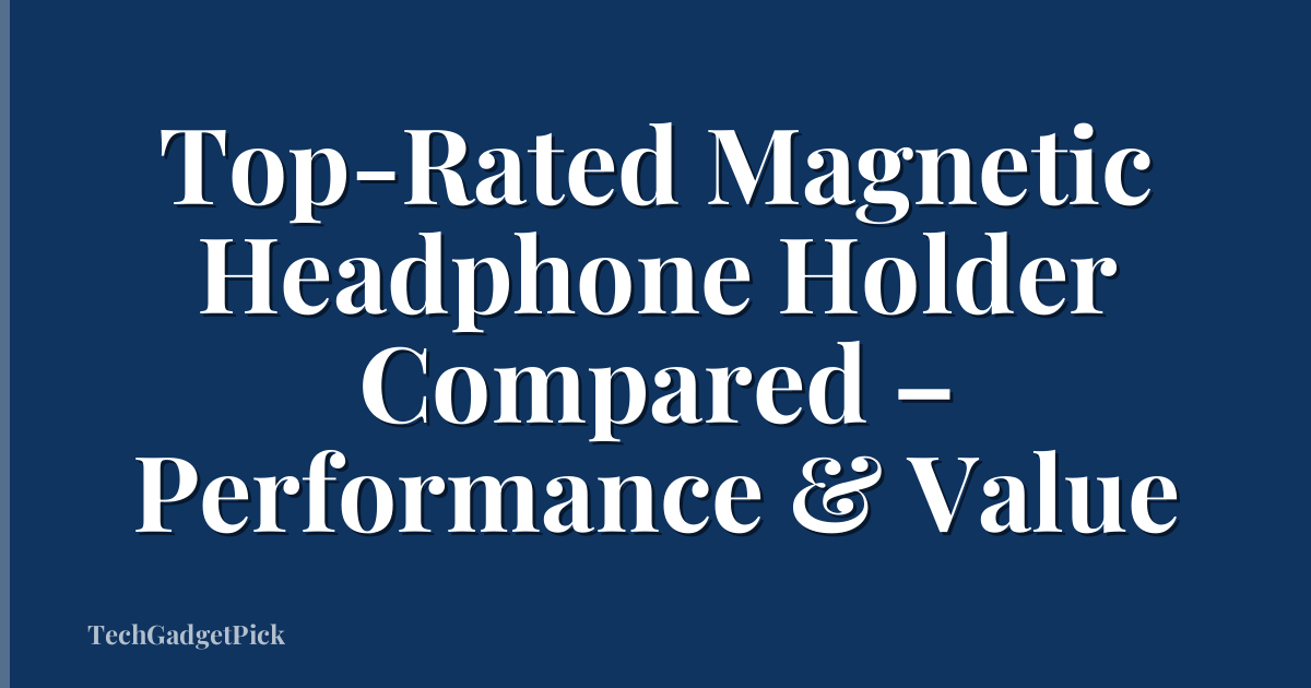 Top-Rated Magnetic Headphone Holder Compared – Performance & Value