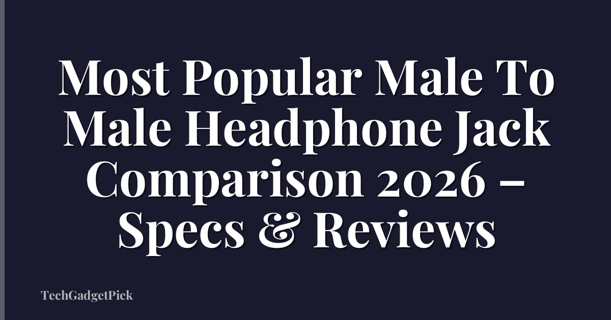 Most Popular Male To Male Headphone Jack Comparison 2026 – Specs & Reviews