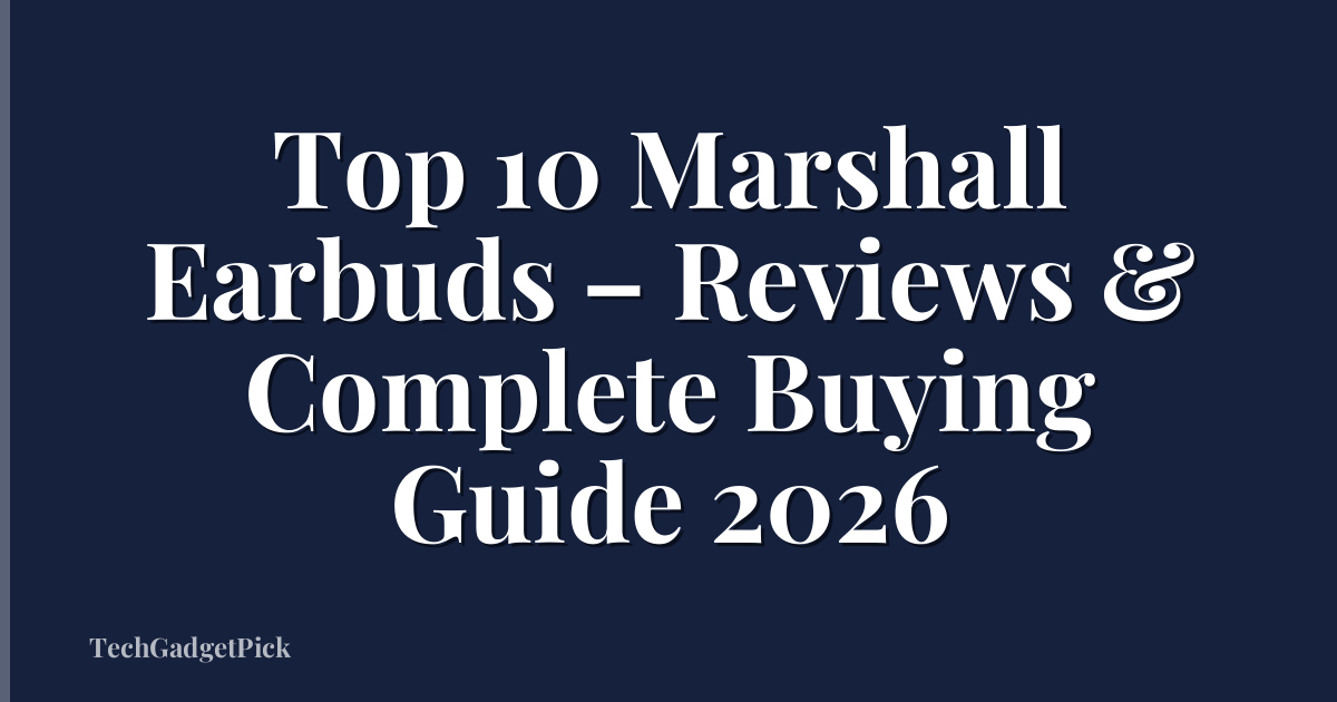 Top 10 Marshall Earbuds – Reviews & Complete Buying Guide 2026