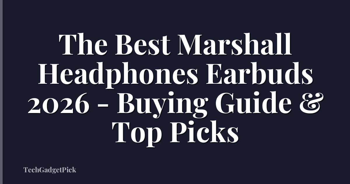 The Best Marshall Headphones Earbuds 2026 - Buying Guide & Top Picks