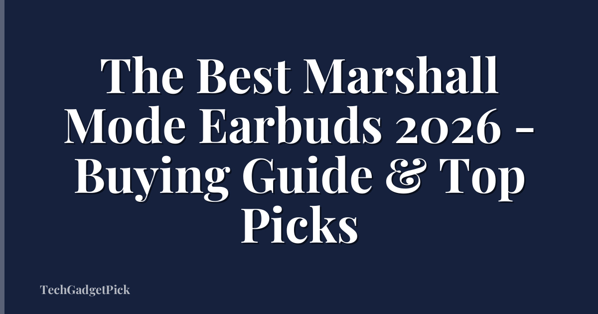 The Best Marshall Mode Earbuds 2026 - Buying Guide & Top Picks