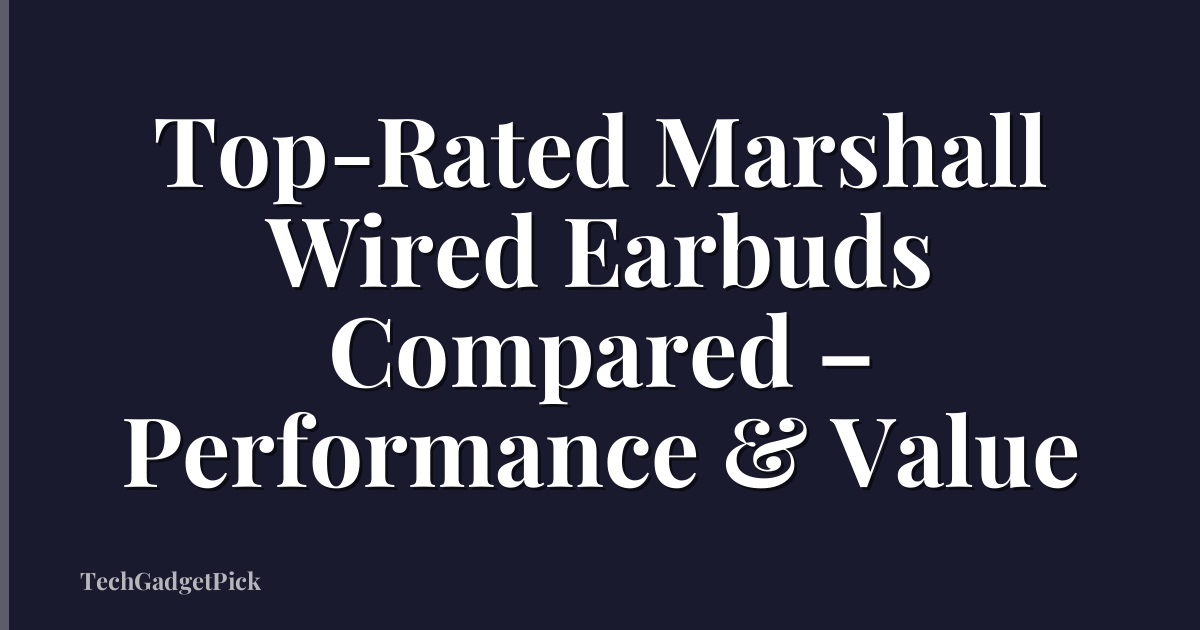 Top-Rated Marshall Wired Earbuds Compared – Performance & Value