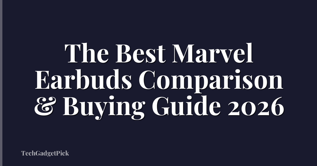 The Best Marvel Earbuds Comparison & Buying Guide 2026