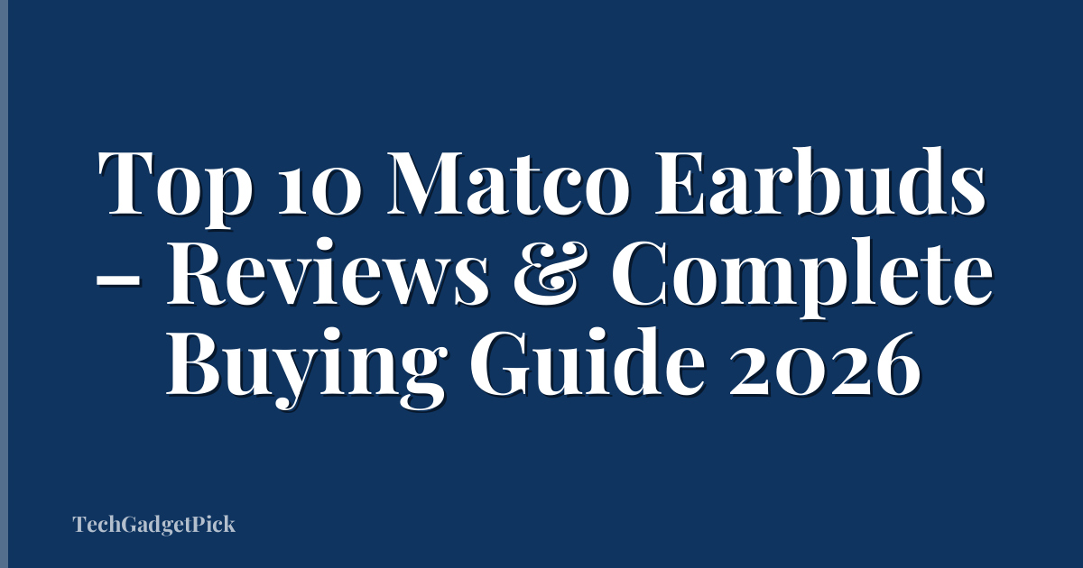 Top 10 Matco Earbuds – Reviews & Complete Buying Guide 2026