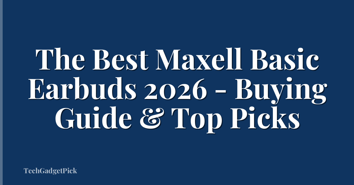 The Best Maxell Basic Earbuds 2026 - Buying Guide & Top Picks