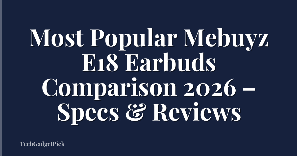 Most Popular Mebuyz E18 Earbuds Comparison 2026 – Specs & Reviews