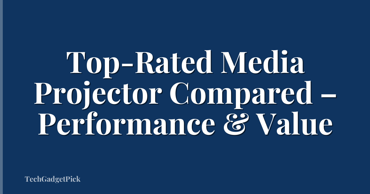 Top-Rated Media Projector Compared – Performance & Value