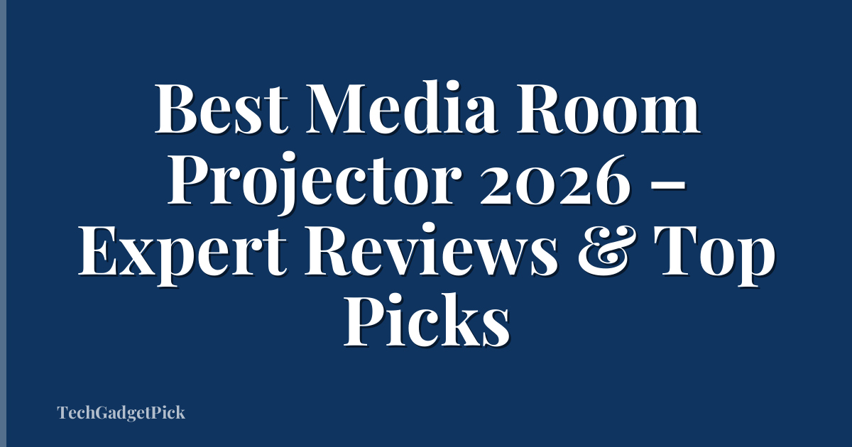 Best Media Room Projector 2026 – Expert Reviews & Top Picks