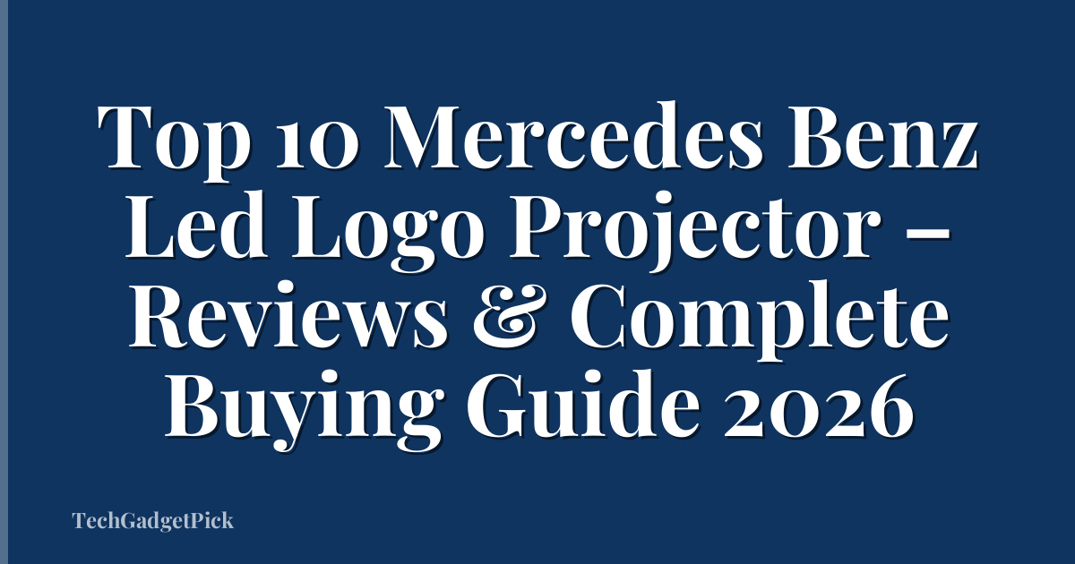 Top 10 Mercedes Benz Led Logo Projector – Reviews & Complete Buying Guide 2026