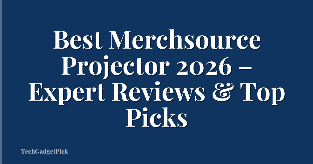 Best Merchsource Projector 2026 – Expert Reviews & Top Picks