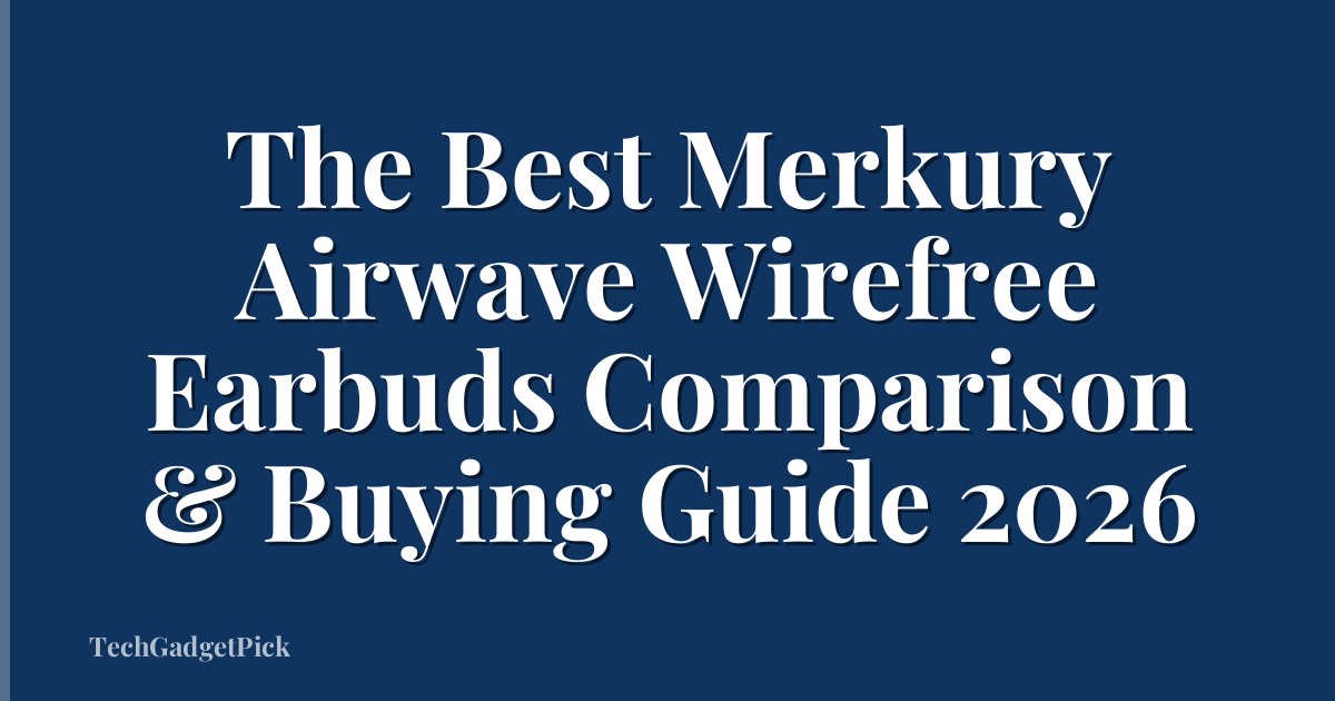 The Best Merkury Airwave Wirefree Earbuds Comparison & Buying Guide 2026