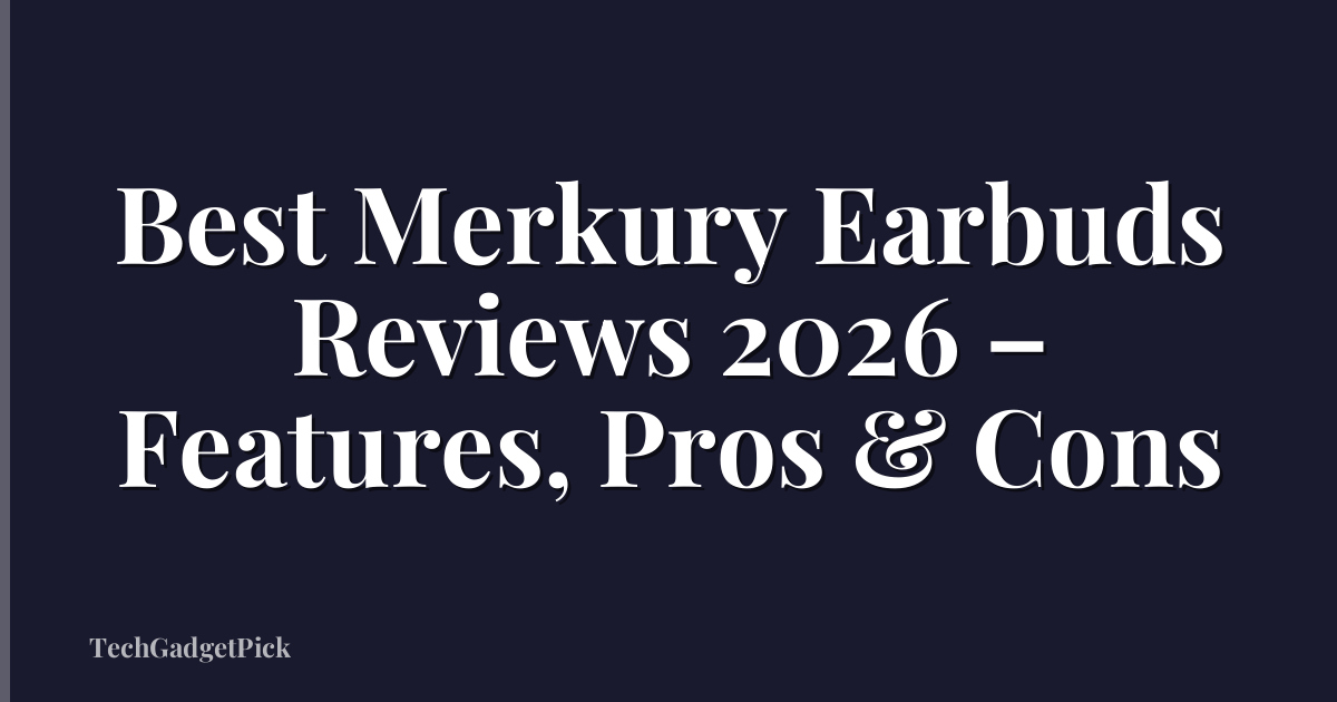 Best Merkury Earbuds Reviews 2026 – Features, Pros & Cons