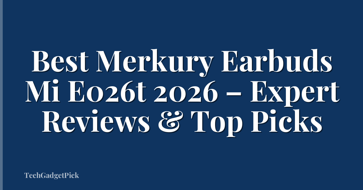 Best Merkury Earbuds Mi E026t 2026 – Expert Reviews & Top Picks