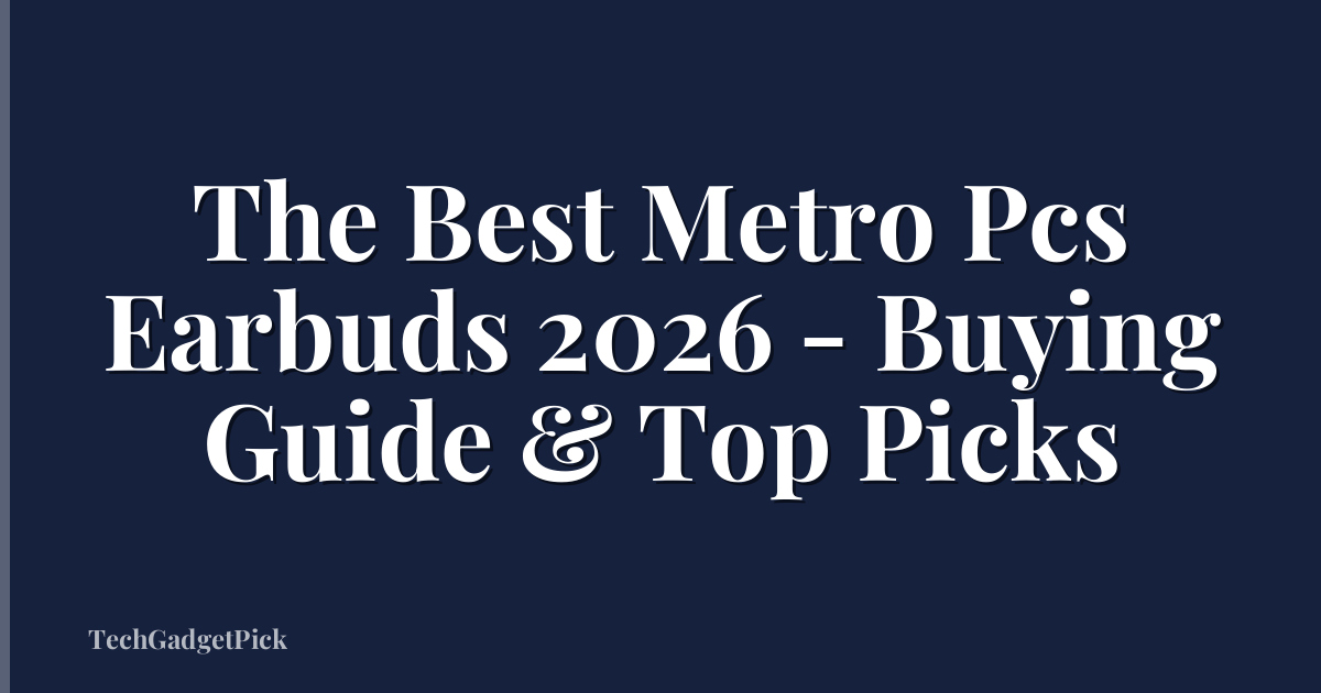 The Best Metro Pcs Earbuds 2026 - Buying Guide & Top Picks