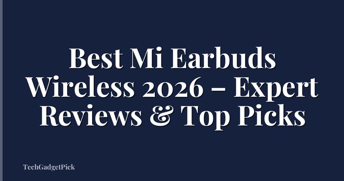 Best Mi Earbuds Wireless 2026 – Expert Reviews & Top Picks