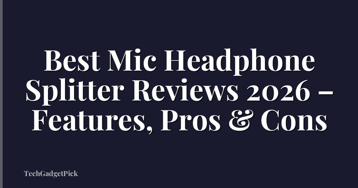 Best Mic Headphone Splitter Reviews 2026 – Features, Pros & Cons