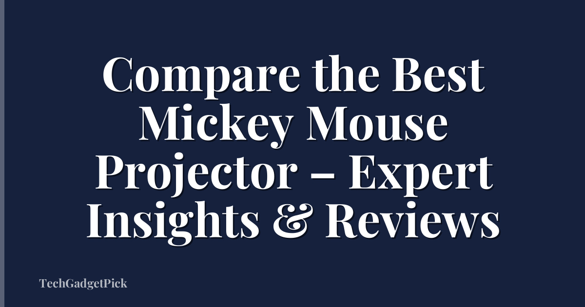 Compare the Best Mickey Mouse Projector – Expert Insights & Reviews